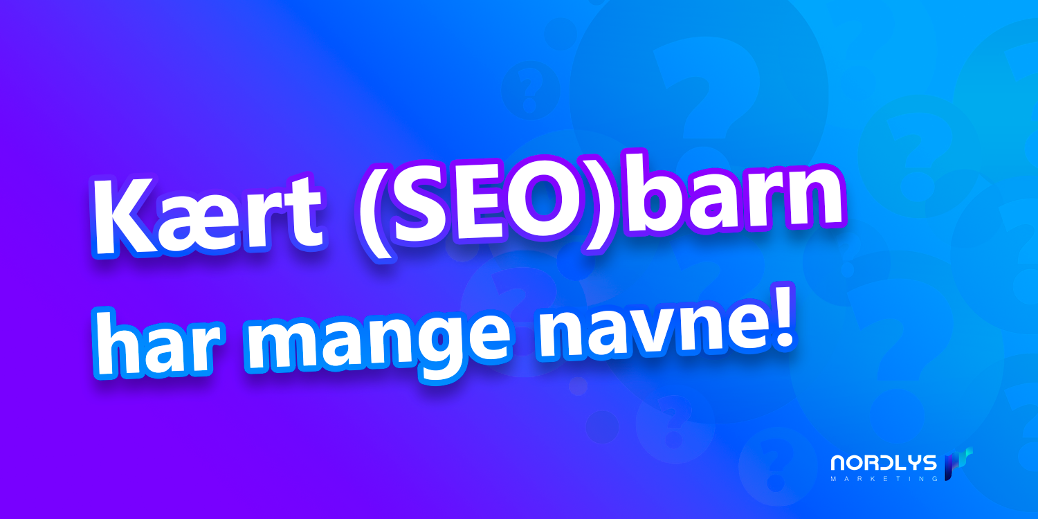 Kært-SEO-barn-har-mange-navne SEO-optimering og Google-optimering